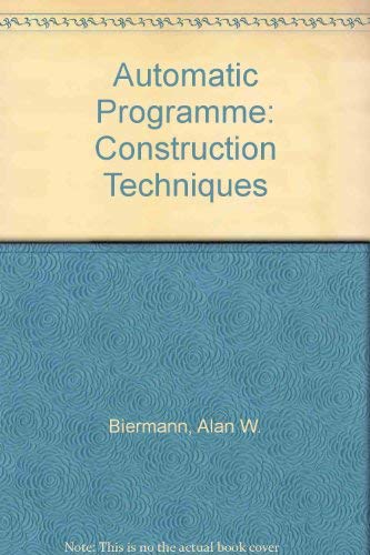 Automatic Program Construction Techniques by Alan W. Biermann
