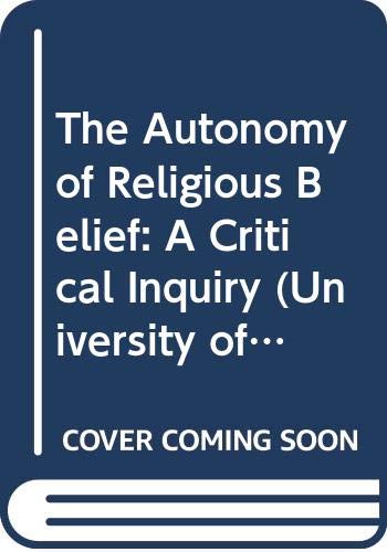 The Autonomy of Religious Belief: A Critical Inquiry by Fred Crosson