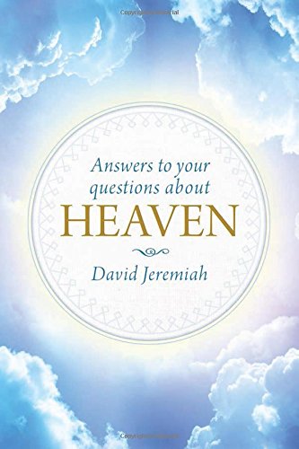 Answers to Your Questions about Heaven by David Jeremiah