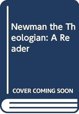 Newman the Theologian: A Reader