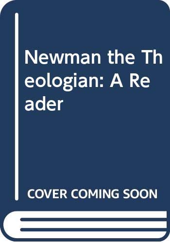 Newman the Theologian: A Reader by Ian Ker