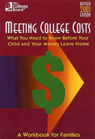 Meeting College Costs: What You Need to Know Before Your Child and Your Money Leave Home (Meeting College Costs, 2001) by The College Board