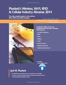 Plunkett's Wireless, Wi-Fi, RFID & Cellular Industry Almanac 2014: Wireless, Wi-Fi, RFID & Cellular Industry Market Research, Statistics, Trends & Leading Companies