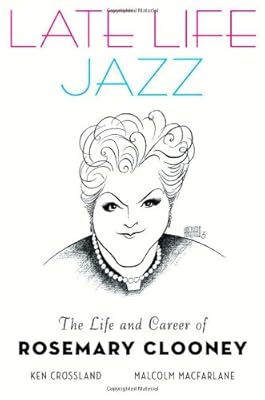 Late Life Jazz: The Life and Career of Rosemary Clooney