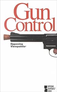 Gun Control (Opposing Viewpoints)
