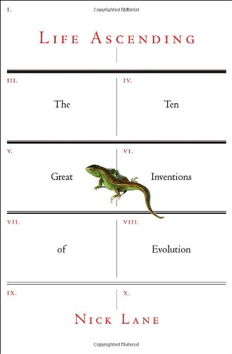 Life Ascending: The Ten Great Inventions of Evolution by Nick Lane