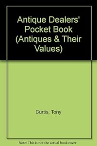 Antique Dealers' Pocket Book (Antiques & Their Values) by Tony Curtis