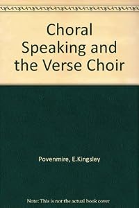 Choral speaking and the verse choir by E. Kingsley Povenmire