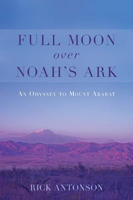 Full moon over noah's ark : a trek in turkey to mount ararat.