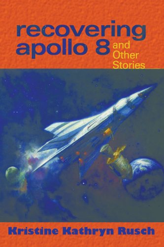 Recovering Apollo 8: And Other Stories by Kristine Kathryn Rusch