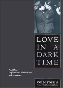 Love in a Dark Time: And Other Explorations of Gay Lives and Literature