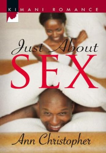 Just About Sex (Kimani Romance) by Ann Christopher