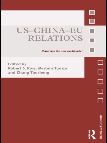 US-China-EU Relations: Managing the New World Order (Asian Security Studies) by Robert Ross
