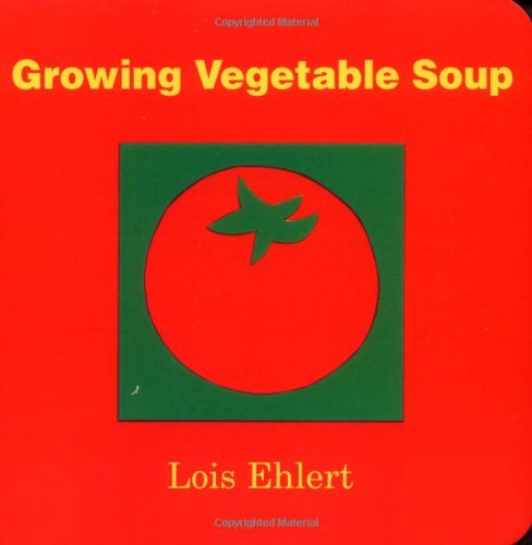 Growing Vegetable Soup by Lois Ehlert