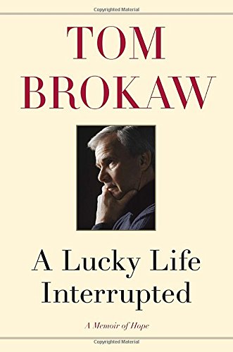 A Lucky Life Interrupted: A Memoir of Hope by Tom Brokaw