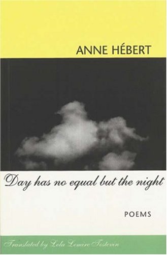 Day Has No Equal but the Night by Anne Hebert