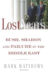 The Lost Years: Bush, Sharon, and Failure in the Middle East