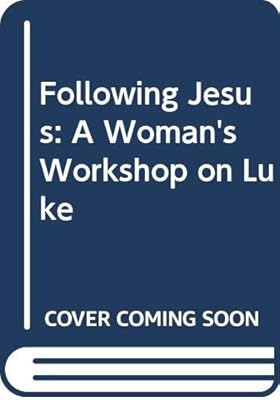 Following Jesus: A Woman's Workshop on Luke