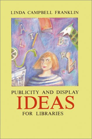 Display and Publicity Ideas for Libraries by Linda Campbell Franklin