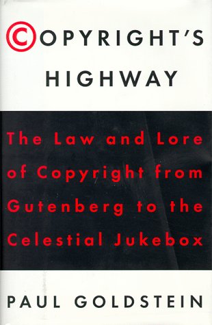 Copyright's Highway: From Gutenberg to the Celestial Jukebox by Paul Goldstein