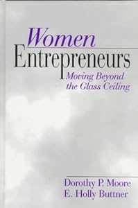 Women Entrepreneurs: Moving Beyond the Glass Ceiling by Dorothy Perrin Moore