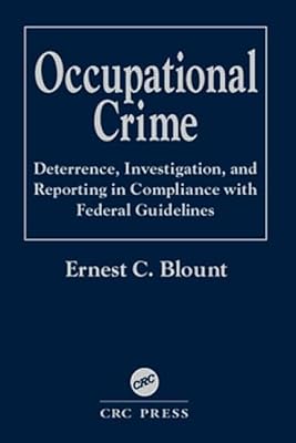 Occupational Crime: Deterrence, Investigation, and Reporting in Compliance with Federal Guidelines
