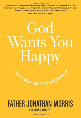 God Wants You Happy: From Self-Help to God's Help by Jonathan Morris