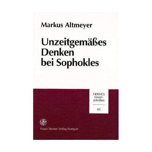 Unzeitgemaesses Denken bei Sophokles (Hermes - Einzelschriften) (German Edition)