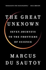 The Great Unknown: Seven Journeys to the Frontiers of Science