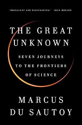 The Great Unknown: Seven Journeys to the Frontiers of Science