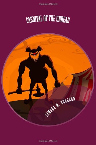 Carnival of the Undead: My Life among the Undead: Book Four by Camara M. Bragdon