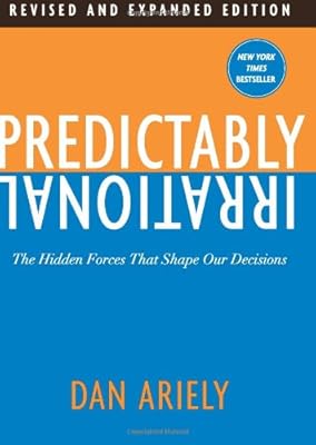 Predictably Irrational: The Hidden Forces That Shape Our Decisions