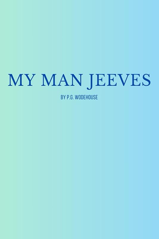 My Man Jeeves by Pelham Grenville Wodehouse