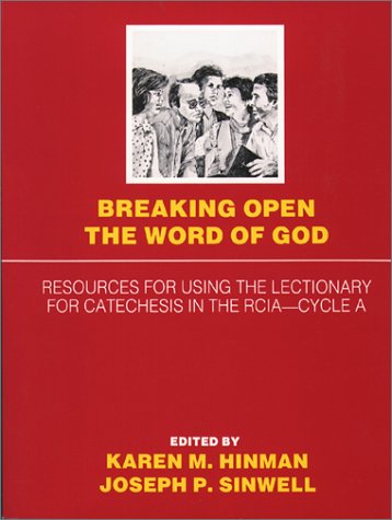 Breaking Open the Word of God, Cycle A: Resources for Using the Lectionary for Catechesis in the RCIA by Karen Hinman Powell