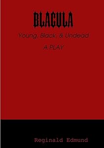 Blacula: Young, Black, and Undead by Reginald Edmund