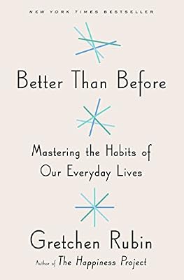 Better Than Before: Mastering the Habits of Our Everyday Lives
