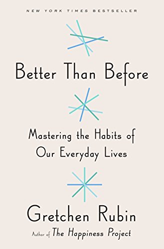 Better Than Before: Mastering the Habits of Our Everyday Lives by Gretchen Rubin