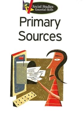 Primary Sources (Social Studies Essential Skills)