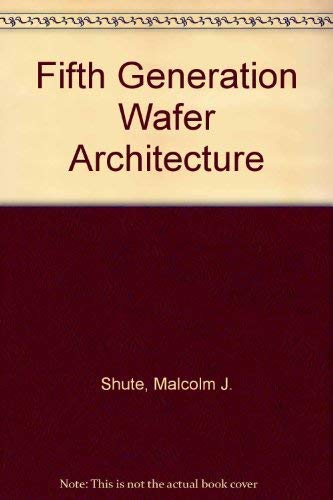 Fifth Generation Wafer Architecture by Malcolm J. Shute