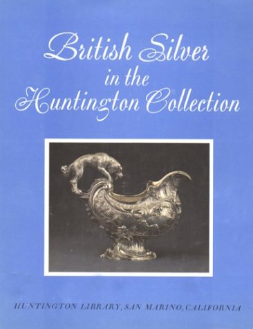 British Silver in the Huntington Collection by Robert R. Wark