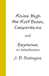 Raise High the Roof Beam, Carpenters and Seymour: An Introduction