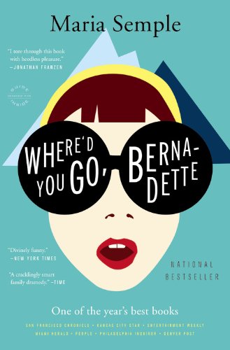 Where'd You Go, Bernadette: A Novel by Maria Semple