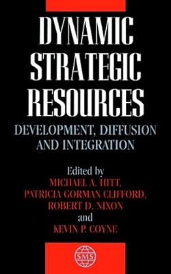Dynamic Strategic Resources: Development, Diffusion and Integration (Strategic Management Series Book 11)