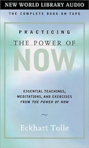 Practicing the Power of Now: Essential Teachings, Meditations, and Exercises from The Power of Now