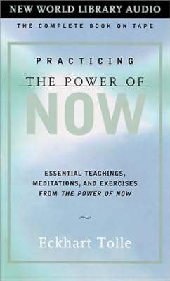 Practicing the Power of Now: Essential Teachings, Meditations, and Exercises from The Power of Now