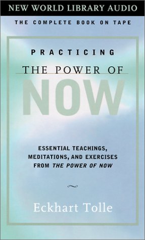 Practicing the Power of Now: Essential Teachings, Meditations, and Exercises from The Power of Now by Eckhart Tolle