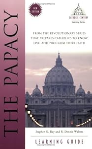 The Papacy Learning Guide (Catholic Century) by Stephen K. Ray