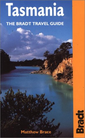 Tasmania: The Bradt Travel Guide by Matthew Brace