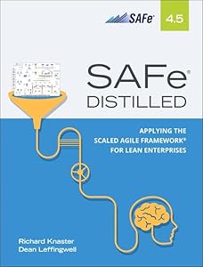SAFe 4.5 Distilled: Applying the Scaled Agile Framework for Lean Enterprises by Richard Knaster