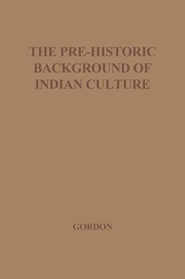 The Pre-Historic Background of Indian Culture: